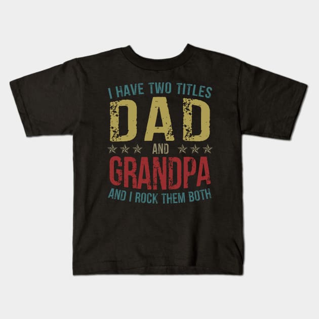 I Have Two Titles Dad And Grandpa And I Rock Them Both Kids T-Shirt by Kimko